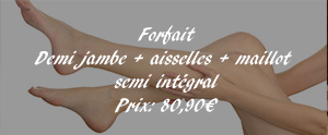 Forfait Demi jambe + aisselles + maillot 
semi intégral