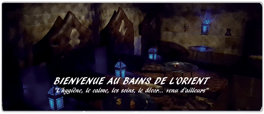 BIENVENUE AU BAINS DE L'ORIENT
